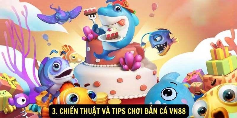 3. Chiến thuật và tips chơi Bắn Cá vn88