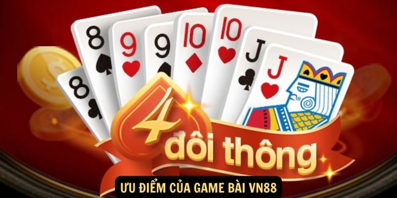 Ưu điểm của Game Bài vn88