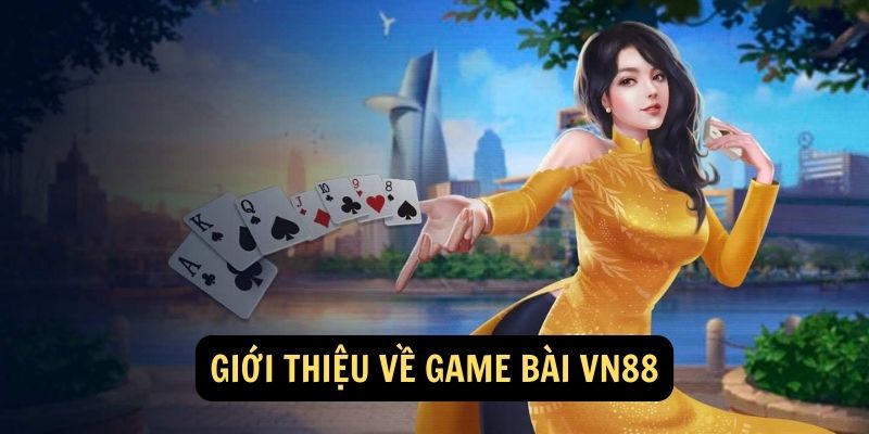 Giới thiệu về Game Bài vn88