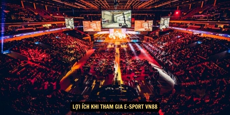 Lợi ích khi tham gia E-SPORT VN88