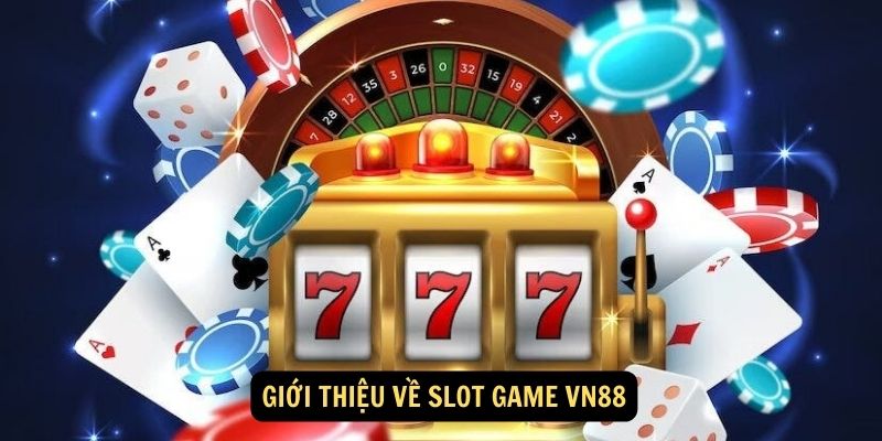 Giới thiệu về SLOT GAME vn88