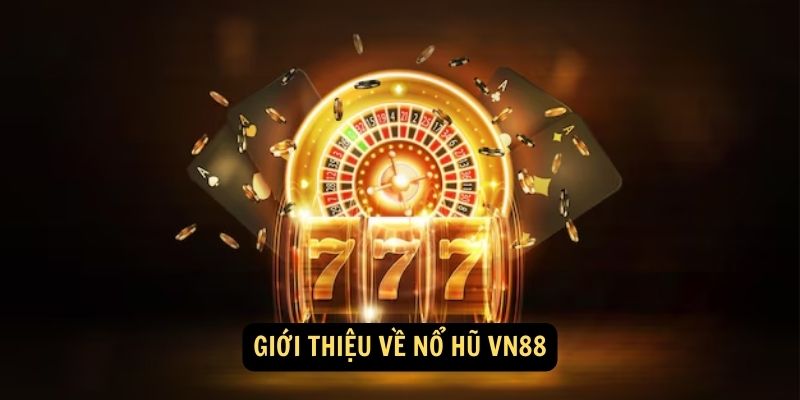 Giới thiệu về Nổ Hũ VN88